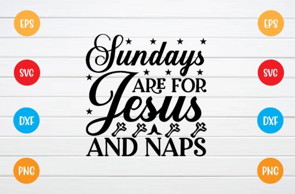 Sundays Are for Jesus and Naps SVG: Finding the Right Faith-Based Design for Your Projects